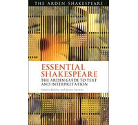 Essential Shakespeare: The Arden Guide to Text and Interpretation (Arden Shakespeare)