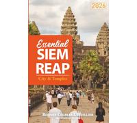 Essential Siem Reap - City & Temples: The Angkor Wat Travel Guide: inc. Temple Circuits, Floating Villages, Local Food & Hidden Gems of Siem Reap, Cambodia.