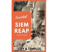 Essential Siem Reap: The Must Carry Guide to the City and Temples of Angkor
