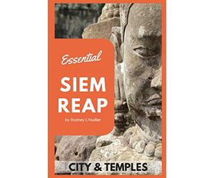 Essential Siem Reap: The Must Carry Guide to the City and Temples of Angkor