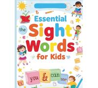 Essential Sight Words for Kids: The Fun Way to Learn to Read and Write
