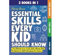 Essential Skills Every Kid Should Know: The Ultimate 3-in-1 Life Skills, Money Skills & Adventure Skills Handbook for Tween Boys & Girls (Essential Life Skills for Teens)