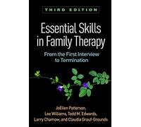 Essential Skills in Family Therapy, Third Edition: From the First Interview to Termination (The Guilford Family Therapy)