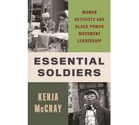 Essential Soldiers: Women Activists and Black Power Movement Leadership: 7