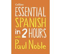 Essential Spanish in 2 hours with Paul Noble: Your key to language success with the bestselling language coach