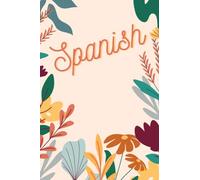 Essential Spanish Vocabulary Notebook Aesthetic Learning Journal Revision of Foreign Language Study Flowers Theme: 100 pages, 6" x 9"