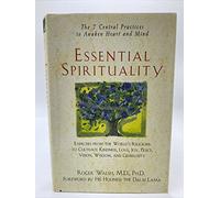 Essential Spirituality: The 7 Central Practices to Awaken Heart and Mind