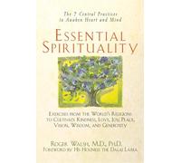 Essential Spirituality – The 7 Central Practices to Awaken Heart and Mind
