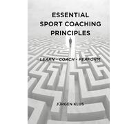Essential Sport Coaching Principles: Learn - Coach - Perform