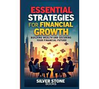 Essential Strategies for Financial Growth: Building Wealth and Securing Your Financial Future
