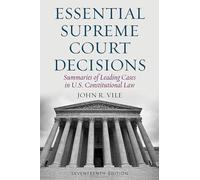 Essential Supreme Court Decisions: Summaries of Leading Cases in U.S. Constitutional Law
