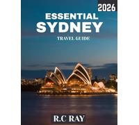 ESSENTIAL SYDNEY TRAVEL GUIDE 2026 (Full Color): Sydney Unlocked: The Ultimate Travel Guide to Australia’s Iconic Harbour City, Vibrant Culture, Stunning Beaches, and Hidden Wonders