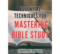 Essential Techniques for Mastering Bible Study: Unveiling the Secrets to Mastering Bible Study: Empower Your Faith with Essential Techniques
