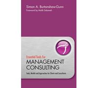 Essential Tools for Management Consulting: Tools, Models and Approaches for Clients and Consultants