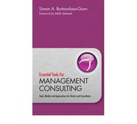 [( Essential Tools for Management Consulting: Tools, Models and Approaches for Clients and Consultants (Essential Tools) [ ESSENTIAL TOOLS FOR MANAGEMENT CONSULTING: TOOLS, MODELS AND APPROACHES FOR CLIENTS AND CONSULTANTS (ESSENTIAL TOOLS) ] By Burtonshaw-Gunn, Simon A ( Author )Mar-09-2010 Hardcover By Burtonshaw-Gunn, Simon A ( Author ) Hardcover Mar - 2010)] Hardcover