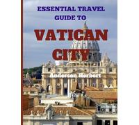 ESSENTIAL TRAVEL GUIDE TO VATICAN CITY: Complete Pocket Guide for First-Time Visitors to Vatican City of Rome
