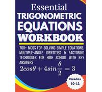 Essential Trigonometric Equations Workbook 700+ MCQs for Solving Simple Equations, Multiple-Angle Identities & Factoring Techniques For High School With Key Answers Grades 10-12