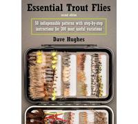 Essential Trout Flies : 50 Indispensable Patterns with Step-by-Step Instructions for 300 Most Useful Variations