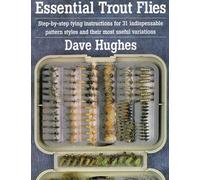 Essential Trout Flies: Step-by-step tying instructions for 31 indispensable pattern styles and their most useful variations