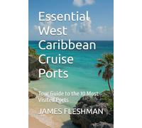 Essential West Caribbean Cruise Ports: Tour Guide to the 10 Most Visited Ports