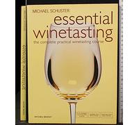 Essential Winetasting: The Complete Practical Winetasting Course (Mitchell Beazley Drink)