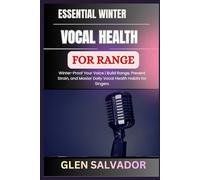 ESSENTIAL WINTER VOCAL HEALTH FOR RANGE: Winter-Proof Your Voice | Build Range, Prevent Strain, and Master Daily Vocal Health Habits for Singers