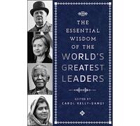 Essential Wisdom of the World's Greatest Leaders