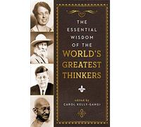 Essential Wisdom of the World's Greatest Thinkers, The