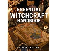 Essential Witchcraft Handbook: Unlock the Power of Magic with the Ultimate Guide to Witchcraft.
