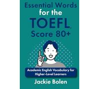Essential Words for the TOEFL, Score 80+: Academic English Vocabulary for Higher-Level Learners (Advanced TOEFL Prep)