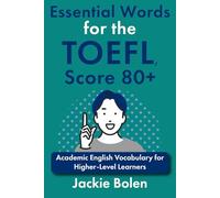 Essential Words for the TOEFL, Score 80+: Academic English Vocabulary for Higher-Level Learners (Advanced TOEFL Prep)
