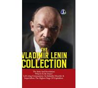 Essential Works of Lenin: The State and Revolution, What Is to Be Done?, Left-Wing Communism: An Infantile Disorder & Imperialism: The Final Stage of Capitalism" - [DELUXE HARDCOVER EDITION]