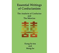 Essential Writings of Confucianism: The Analects of Confucius and The Mencius