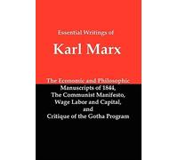 Essential Writings of Karl Marx : Economic and Philosophic Manuscripts, Commu...