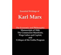 Essential Writings of Karl Marx Economic and Philosophic Manuscripts, Communi...