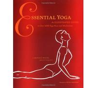 Essential Yoga: An Illustrated Guide to over 100 Yoga Poses and Meditations