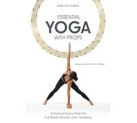Essential Yoga With Props – Enhance Every Pose for Full-Body Mobility and Flexibility