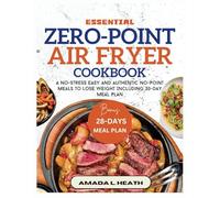 Essential Zero-Point Air Fryer Cookbook: A No-stress Easy And Authentic No-Point Meals To Lose Weight Including 30-Day Meal Plan (NO COUNT WEIGHT LOSS DIET)
