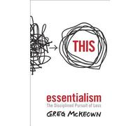 Essentialism: The Disciplined Pursuit of Less by Greg McKeown