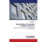 Essentiality of Essential Facilities Doctrine: Essential Facilities Doctrine: Origin, Evolution and Current Status
