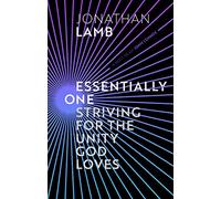 Essentially One: Striving for the Unity God Loves