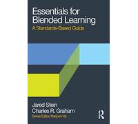 Essentials for Blended Learning: A Standards-Based Guide (Essentials of Online Learning)