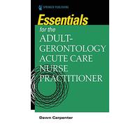 Essentials for the Adult-Gerontology Acute Care Nurse Practitioner