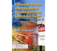 Essentials for the Improvement of Healthcare Using Lean & Six Sigma
