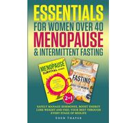 Essentials for Women Over 40 Menopause & Intermittent Fasting: Safely Manage Hormones, Boost Energy, Lose Weight and Feel Your Best Through Every Stage of Midlife