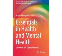 Essentials in Health and Mental Health: Unlocking the Keys to Wellness (Advances in Mental Health and Addiction)