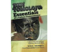 Essentials of a Culture Communicator: A Collection of Tributes to Ben Tomoloju and Reflections on Culture Journalism in Nigeria