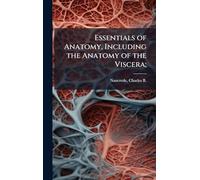 Essentials of Anatomy, Including the Anatomy of the Viscera;