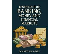ESSENTIALS OF BANKING, MONEY AND FINANCIAL MARKET: "From Vaults to Value-Understand It All."