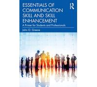 Essentials of Communication Skill and Skill Enhancement – A Primer for Students and Professionals